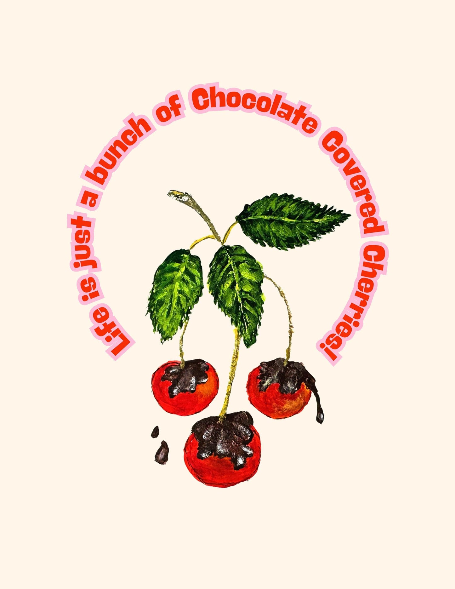 Mini-Artworks: " Life is Just a Bunch of Chocolate Covered Cherries!"